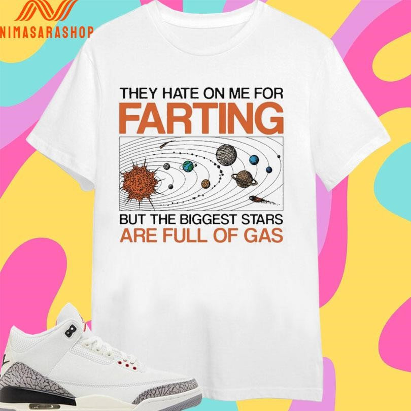 They Hate On Me For Farting But The Biggest Stars Are - Adult & Kids T-Shirts, Sweatshirts & Hoodies apparel design preview 1