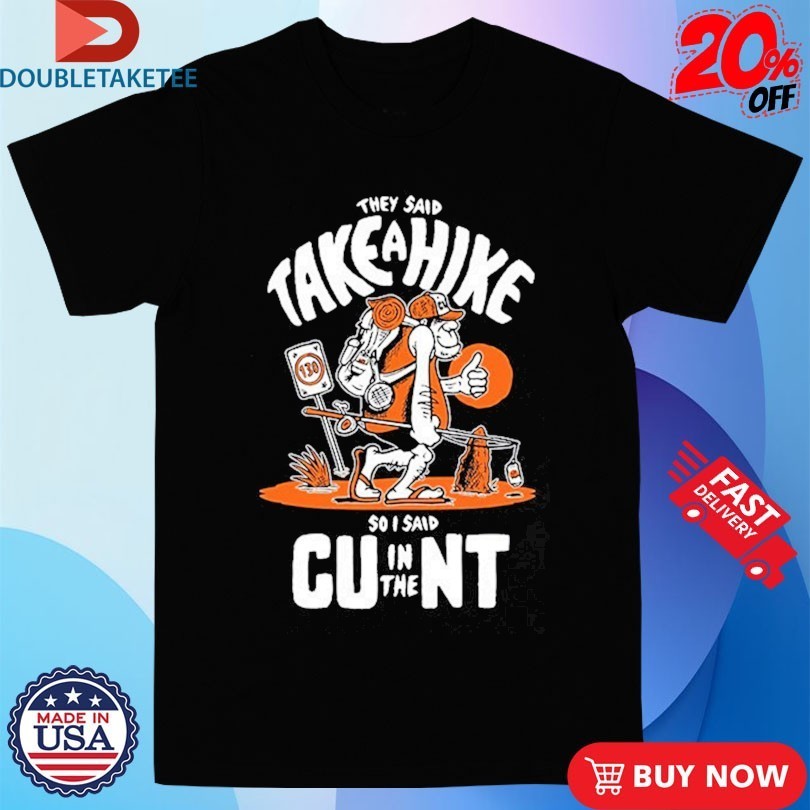 They Said Take A Hike So I CU In The NT - Adult & Kids T-Shirts, Sweatshirts & Hoodies apparel design preview 1