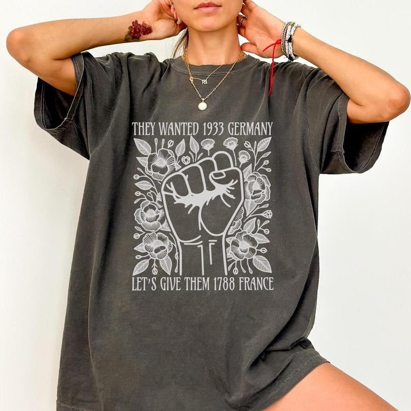They Wanted 1933 Germany Let'S Give Them 1788 France - Adult & Kids T-Shirts, Sweatshirts & Hoodies apparel design preview 1