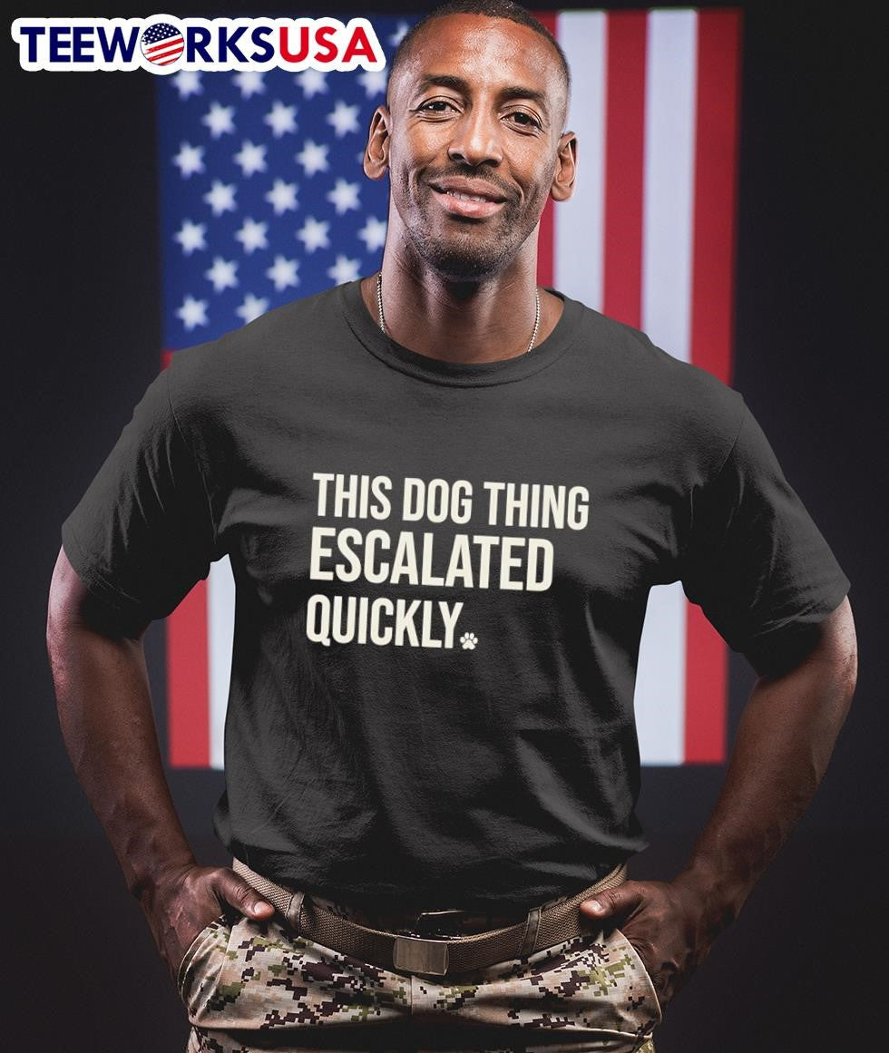 This Dog Thing Escalated Quickly - Adult & Kids T-Shirts, Sweatshirts & Hoodies apparel design preview 1