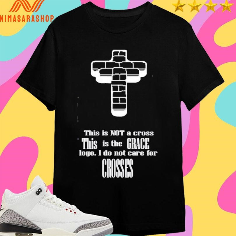 This Is Not A Cross The Grace Logo I Do Care For - Adult & Kids T-Shirts, Sweatshirts & Hoodies apparel design preview 1