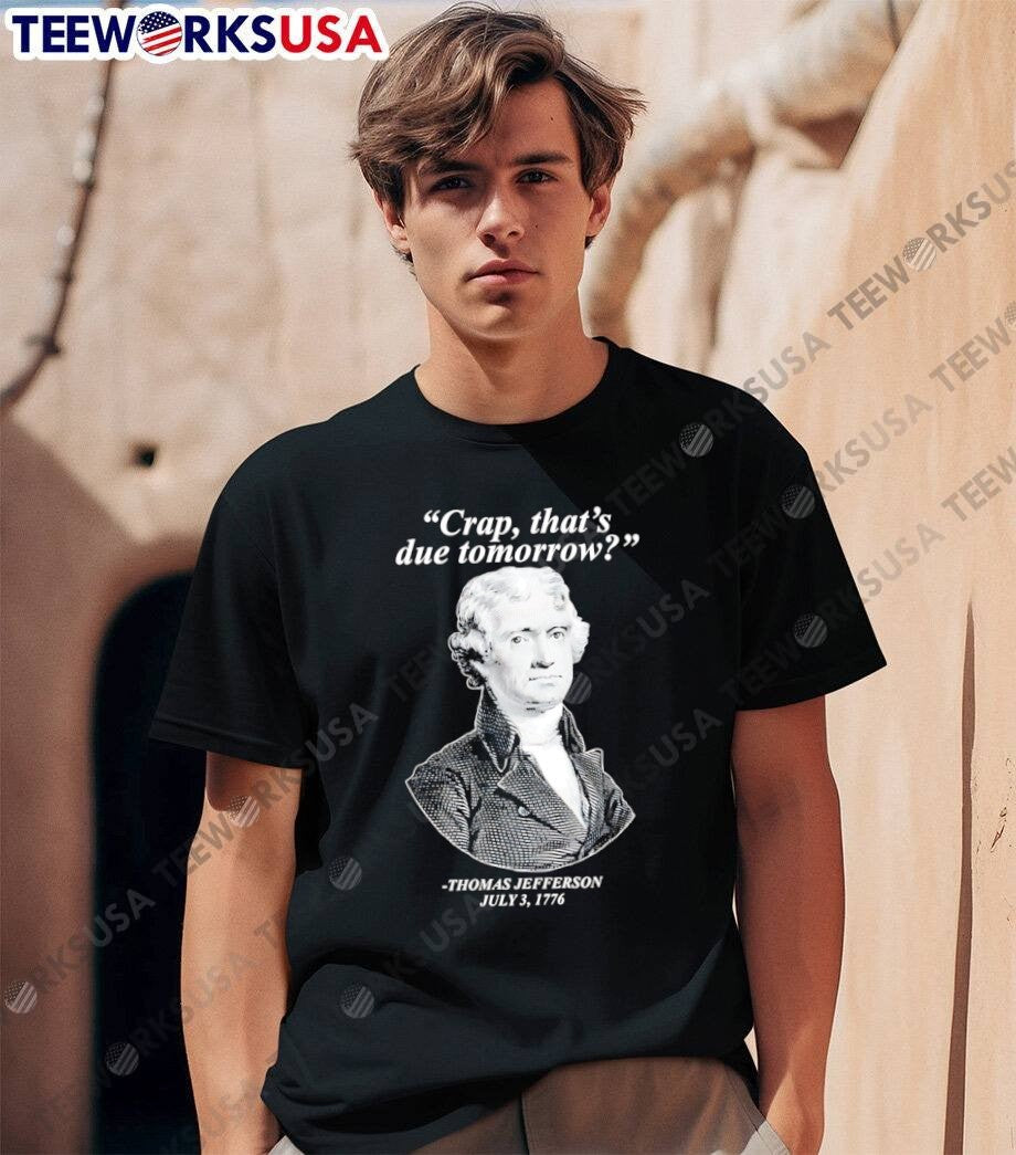 Thomas Jefferson Crap That is Due Tomorrow - Adult & Kids T-Shirts, Sweatshirts & Hoodies apparel design preview 1