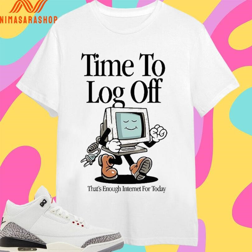Time To Log Off That’s Enough Internet For - Adult & Kids T-Shirts, Sweatshirts & Hoodies apparel design preview 1