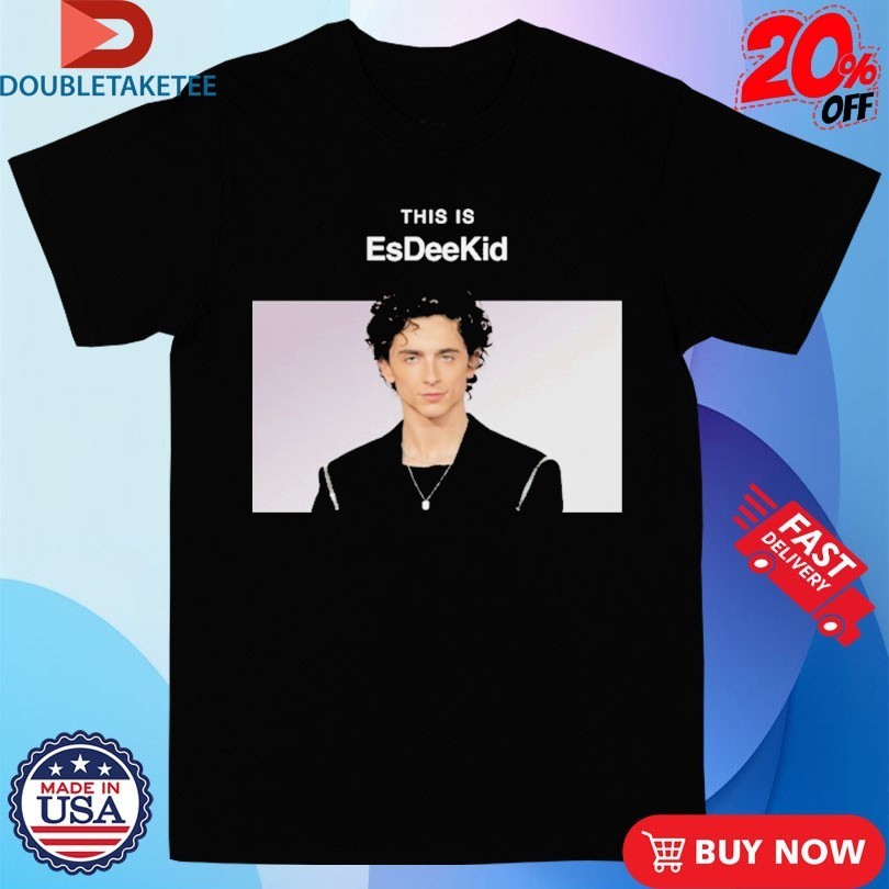 Timothée Chalamet This Is EsDeeKid - Adult & Kids T-Shirts, Sweatshirts & Hoodies apparel design preview 1