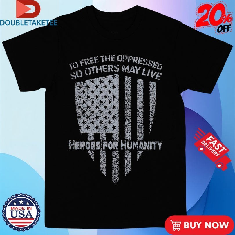 To Free The Oppressed So Others May Live Heroes For - Adult & Kids T-Shirts, Sweatshirts & Hoodies apparel design preview 1