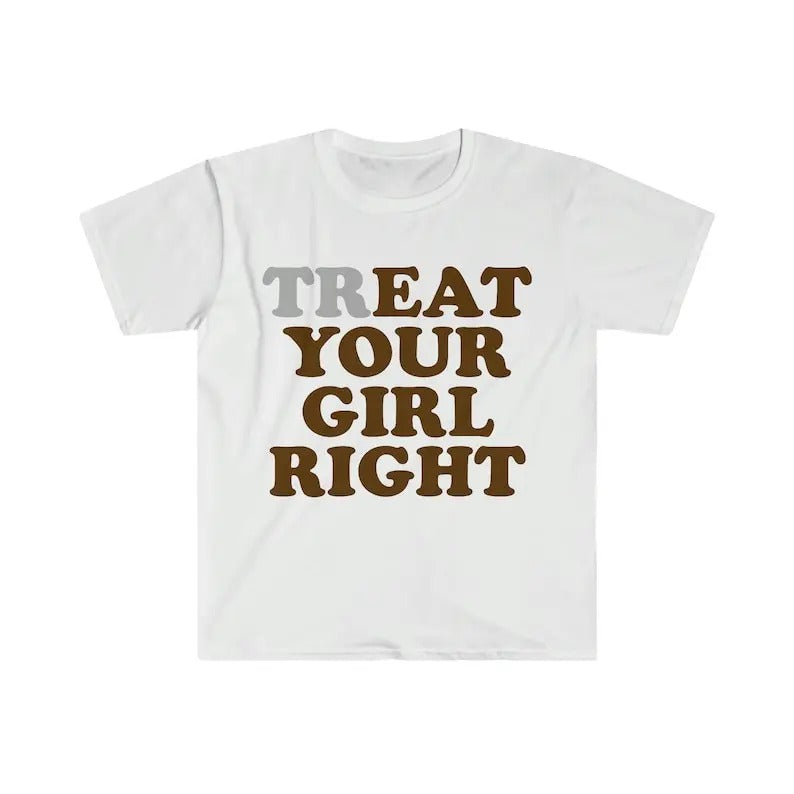 Treat Your Girl Right Funny Meme Vintage Retro - Adult & Kids T-Shirts, Sweatshirts & Hoodies apparel design preview 1