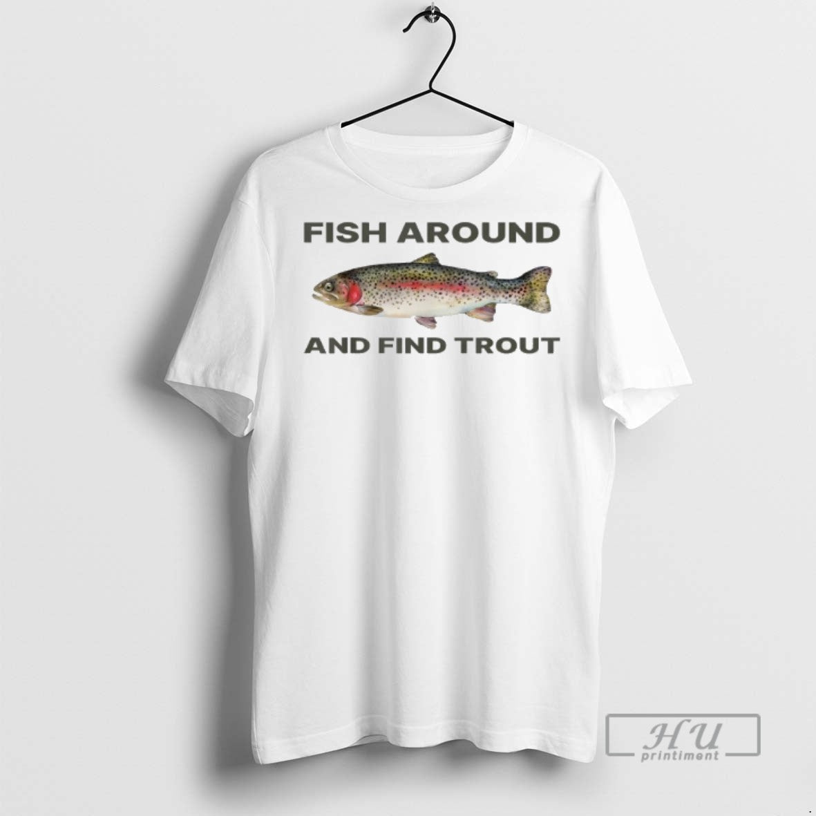 Trending Fish Around And Find Trout Funny Graphic - Adult & Kids T-Shirts, Sweatshirts & Hoodies apparel design preview 1