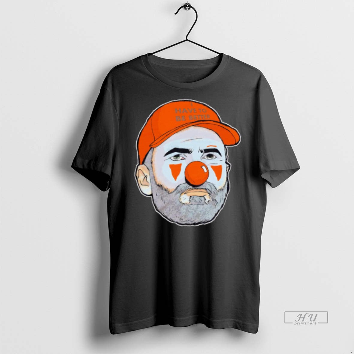 Trending I Have To Be Better Browns Clown Graphic - Adult & Kids T-Shirts, Sweatshirts & Hoodies apparel design preview 1