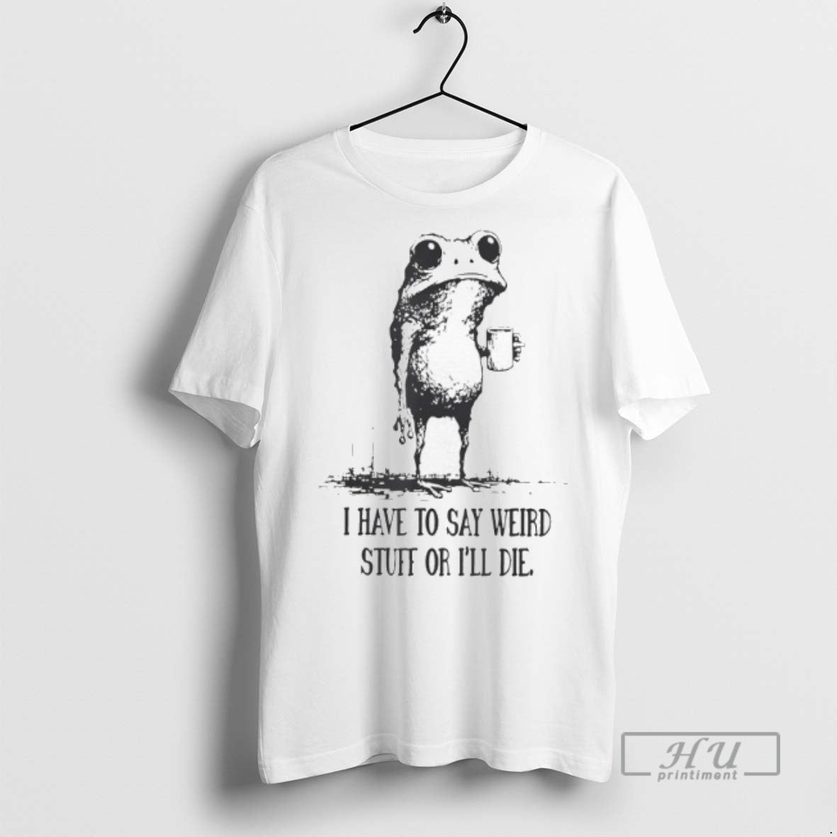Trending I Have To Say Weird Stuff Or Ill Die Frog - Adult & Kids T-Shirts, Sweatshirts & Hoodies apparel design preview 1