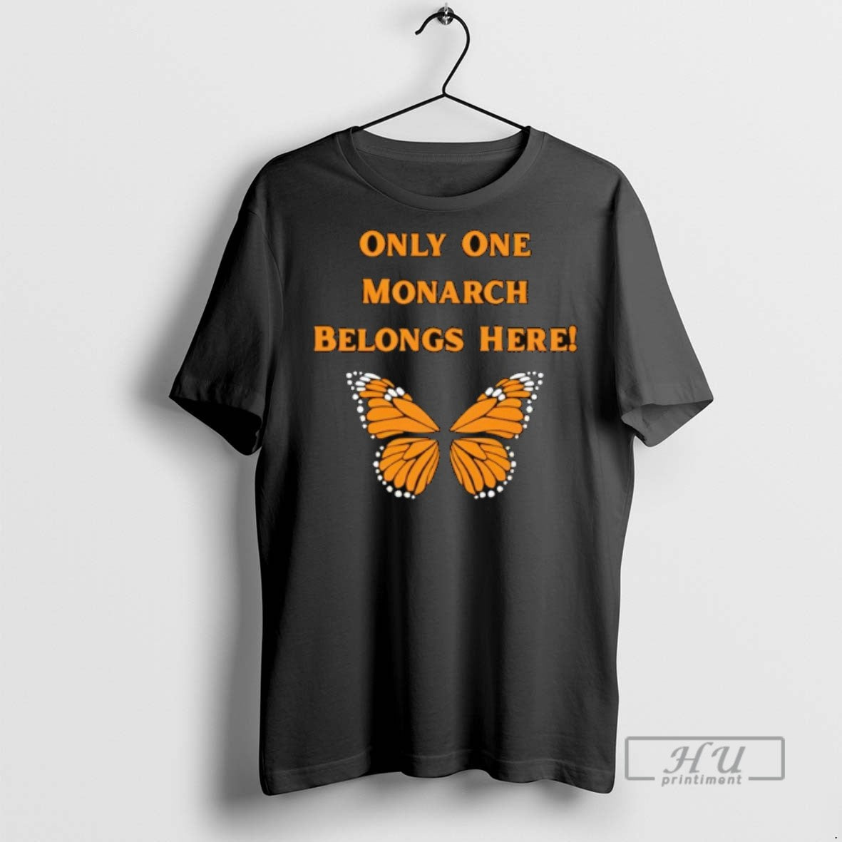 Trending Only One Monarch Belongs Here No Kings Day - Adult & Kids T-Shirts, Sweatshirts & Hoodies apparel design preview 1