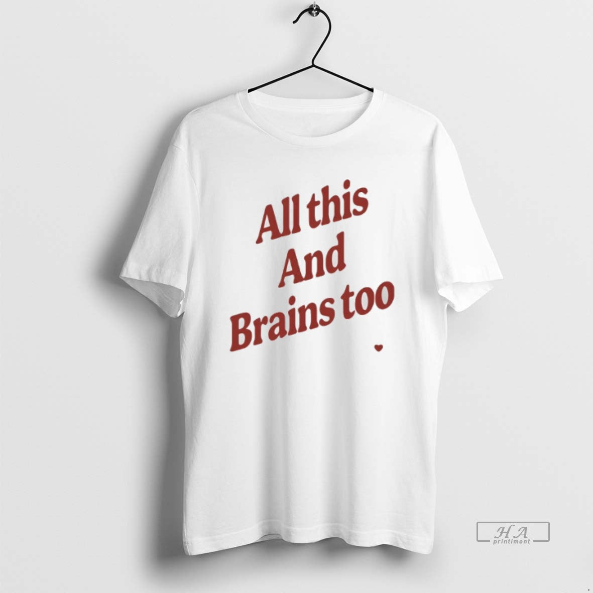 Trendy All This And Brains Too - Adult & Kids T-Shirts, Sweatshirts & Hoodies apparel design preview 1