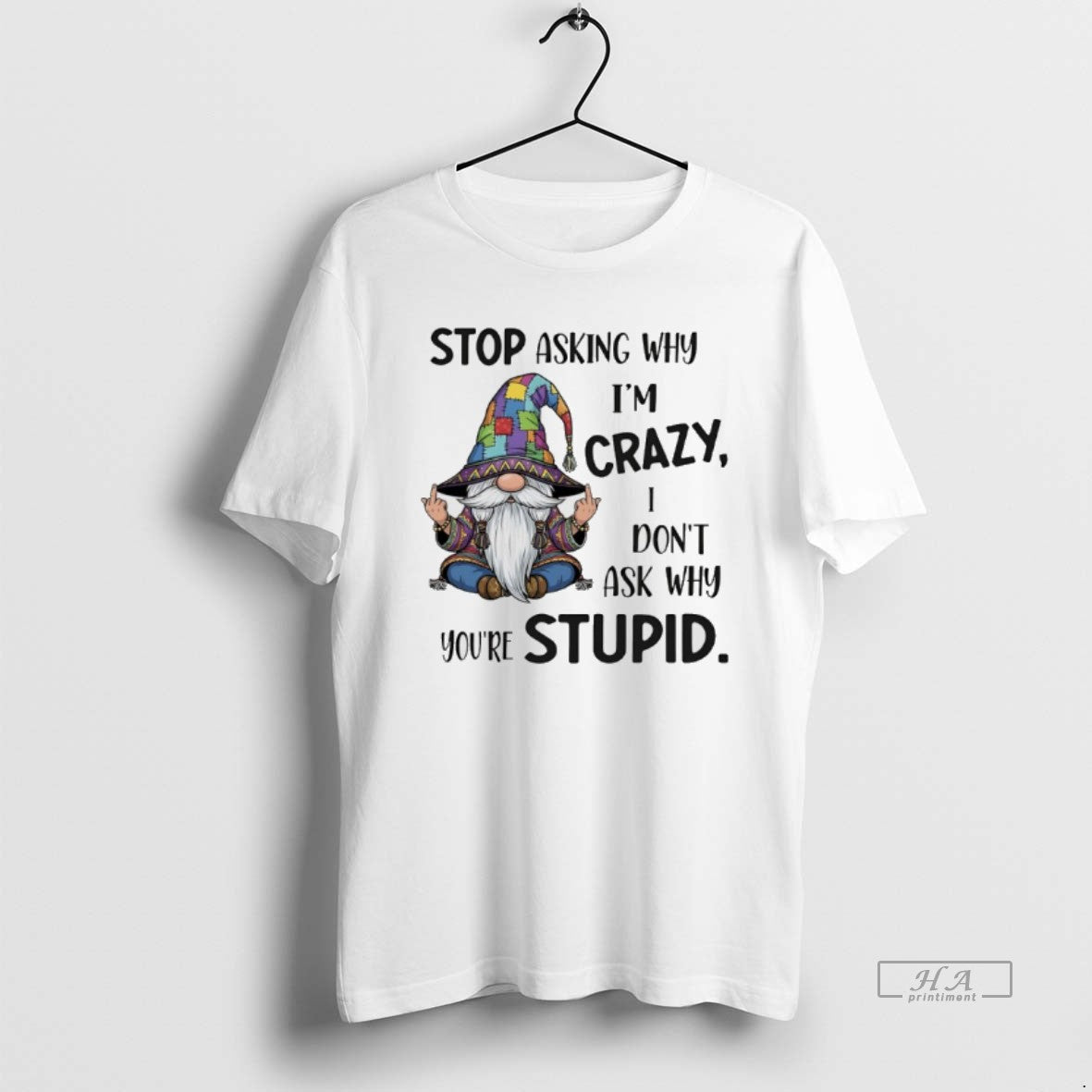 Trendy Gnome Stop Asking Why Im Crazy I Dont Ask - Adult & Kids T-Shirts, Sweatshirts & Hoodies apparel design preview 1