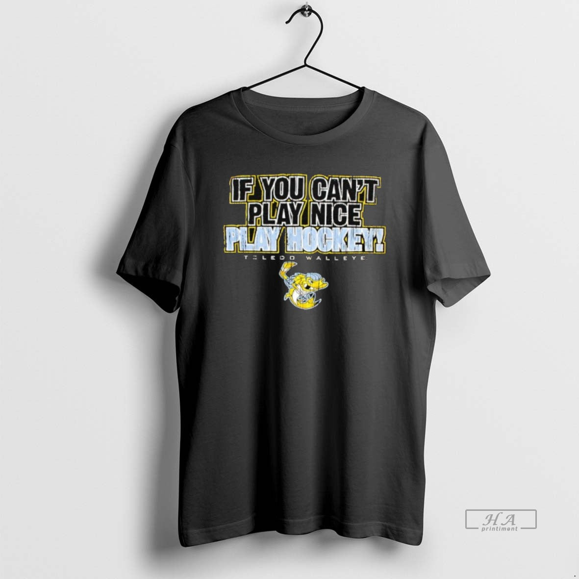 Trendy Toledo Walleye If You Cant Play Nice Hockey - Adult & Kids T-Shirts, Sweatshirts & Hoodies apparel design preview 1