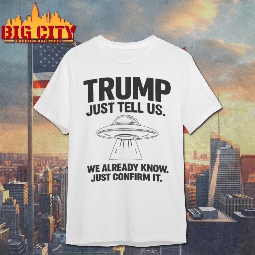 Trump Just Tell Us UFO - Adult & Kids T-Shirts, Sweatshirts & Hoodies apparel design preview 1