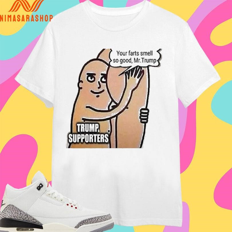 Trump Supporters Your Farts Smell So Good Mr - Adult & Kids T-Shirts, Sweatshirts & Hoodies apparel design preview 1
