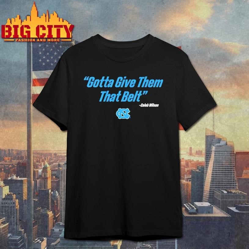 UNC Basketball Caleb Wilson Give Them That Belt - Adult & Kids T-Shirts, Sweatshirts & Hoodies apparel design preview 1