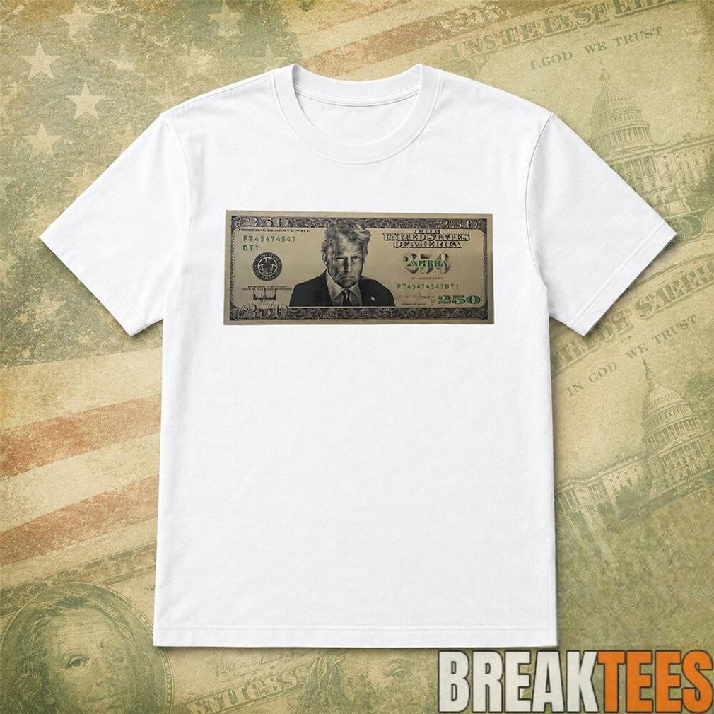 US Trump 250 Two Hundred Fifty Dollar Bill - Adult & Kids T-Shirts, Sweatshirts & Hoodies apparel design preview 1