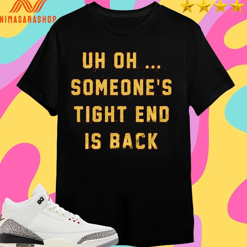 Uh Oh Someone’s Tight End Is Back - Adult & Kids T-Shirts, Sweatshirts & Hoodies apparel design preview 1