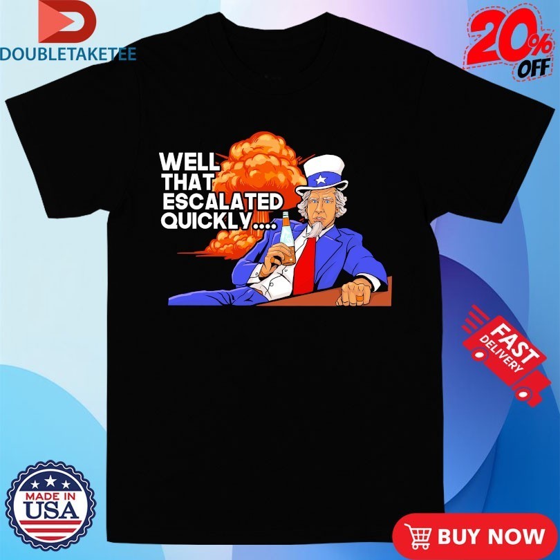 Uncle Sam Well That Escalated Quickly - Adult & Kids T-Shirts, Sweatshirts & Hoodies apparel design preview 1