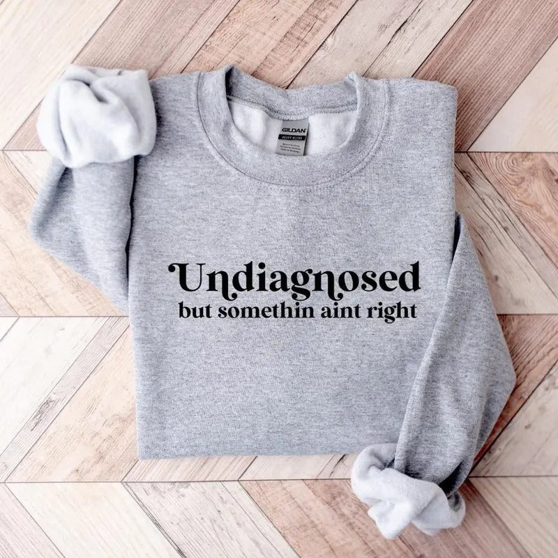 Undiagnosed But Somethin Aint Right Funny Mental - Adult & Kids T-Shirts, Sweatshirts & Hoodies apparel design preview 1