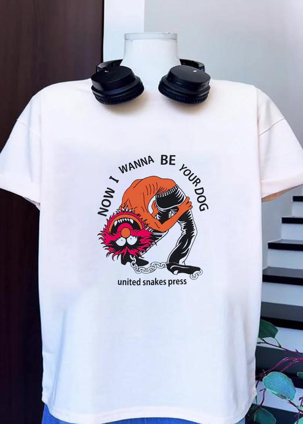 United Snakes Press Now I Wanna Be Your Dog Animal - Adult & Kids T-Shirts, Sweatshirts & Hoodies apparel design preview 1