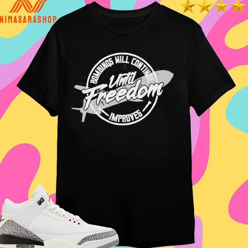 Until Freedom Bombings Will Continue Improves - Adult & Kids T-Shirts, Sweatshirts & Hoodies apparel design preview 1