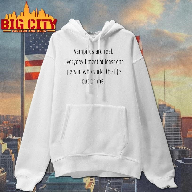 Vampires Are Real Everyday I Meet At Least One Person - Adult & Kids T-Shirts, Sweatshirts & Hoodies apparel design preview 1