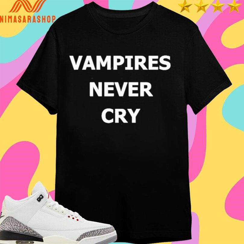 Vampires Never Cry - Adult & Kids T-Shirts, Sweatshirts & Hoodies apparel design preview 1