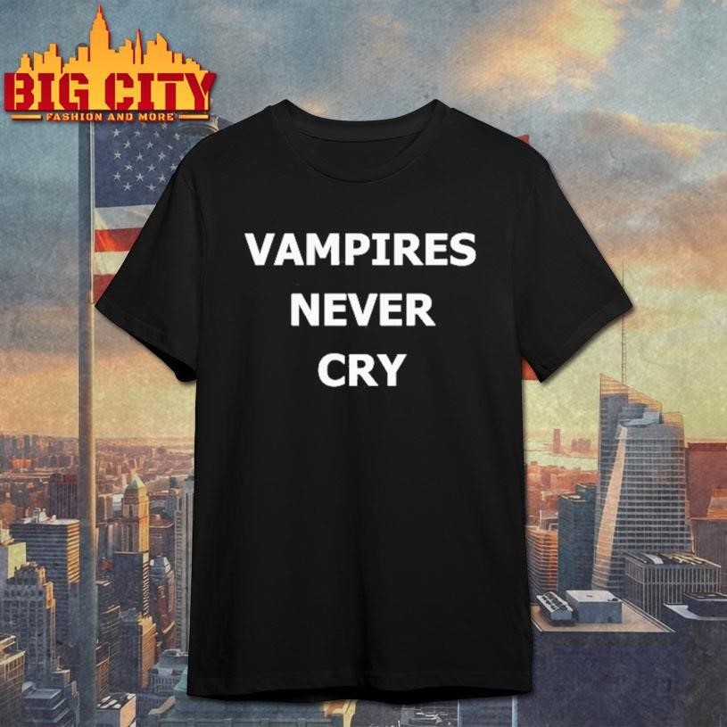 Vampires never cry - Adult & Kids T-Shirts, Sweatshirts & Hoodies apparel design preview 1