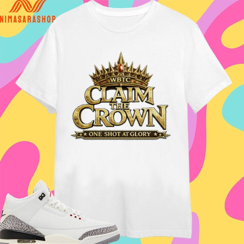 WBTC Claim The Crown One Shot At Glory - Adult & Kids T-Shirts, Sweatshirts & Hoodies apparel design preview 1