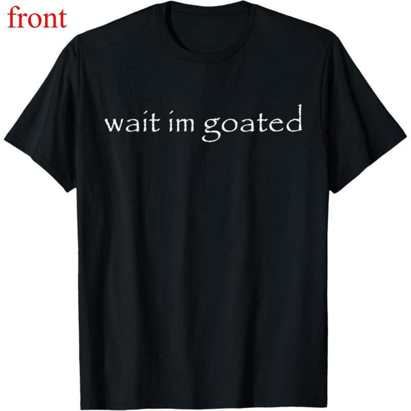 Wait I'M Goated Funny Meme Casual Short Sleeve Cotton - Adult & Kids T-Shirts, Sweatshirts & Hoodies apparel design preview 1