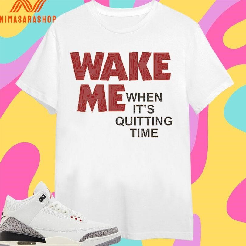 Wake Me When It’s Quitting Time - Adult & Kids T-Shirts, Sweatshirts & Hoodies apparel design preview 1