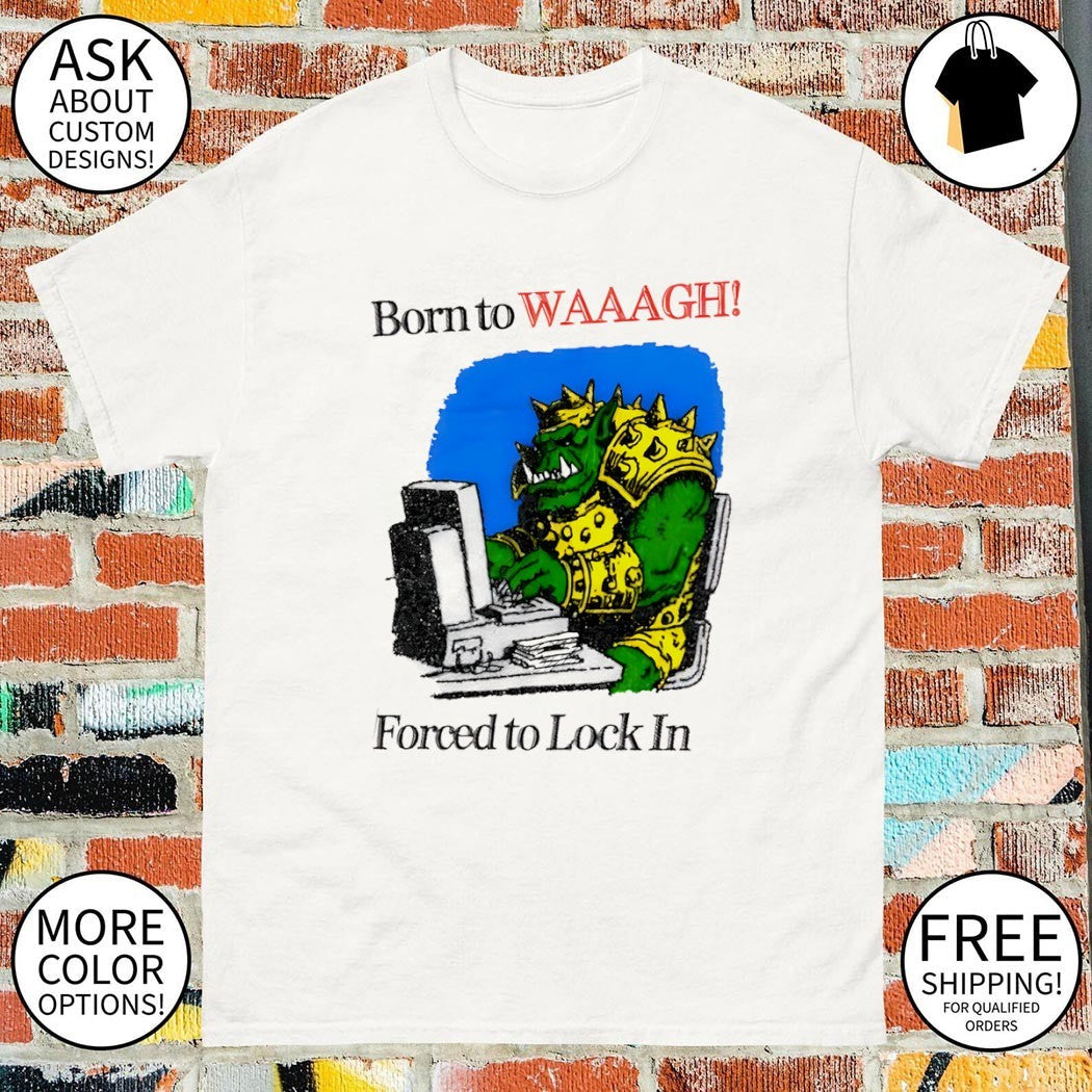 Warhammer Orc Gamer Born to WAAAGH Forced Lock In - Adult & Kids T-Shirts, Sweatshirts & Hoodies apparel design preview 1