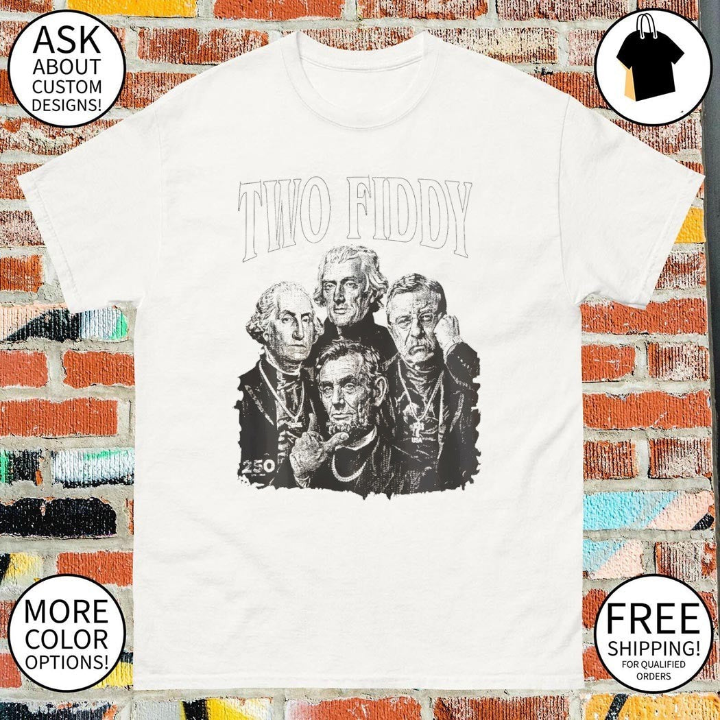 Washington Jefferson Lincoln Roosevelt Two Fiddy 250 - Adult & Kids T-Shirts, Sweatshirts & Hoodies apparel design preview 1