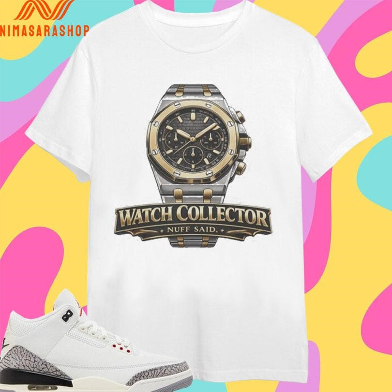 Watch Collector Nuff Said - Adult & Kids T-Shirts, Sweatshirts & Hoodies apparel design preview 1