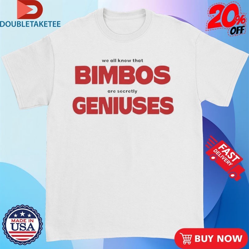 We All Know That Bimbos Are Secretly Geniuses - Adult & Kids T-Shirts, Sweatshirts & Hoodies apparel design preview 1
