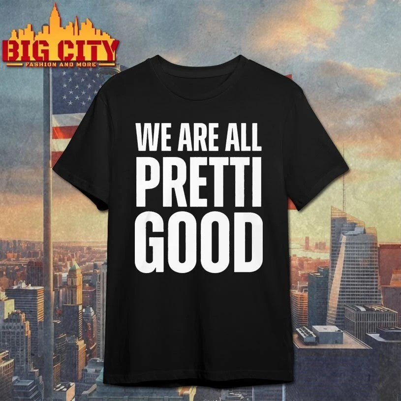 We Are All Pretti Good - Adult & Kids T-Shirts, Sweatshirts & Hoodies apparel design preview 1
