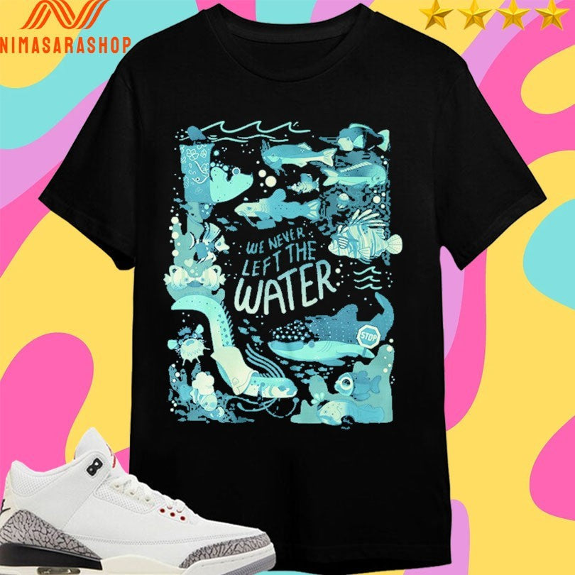 We Never Left The Water 2026 - Adult & Kids T-Shirts, Sweatshirts & Hoodies apparel design preview 1