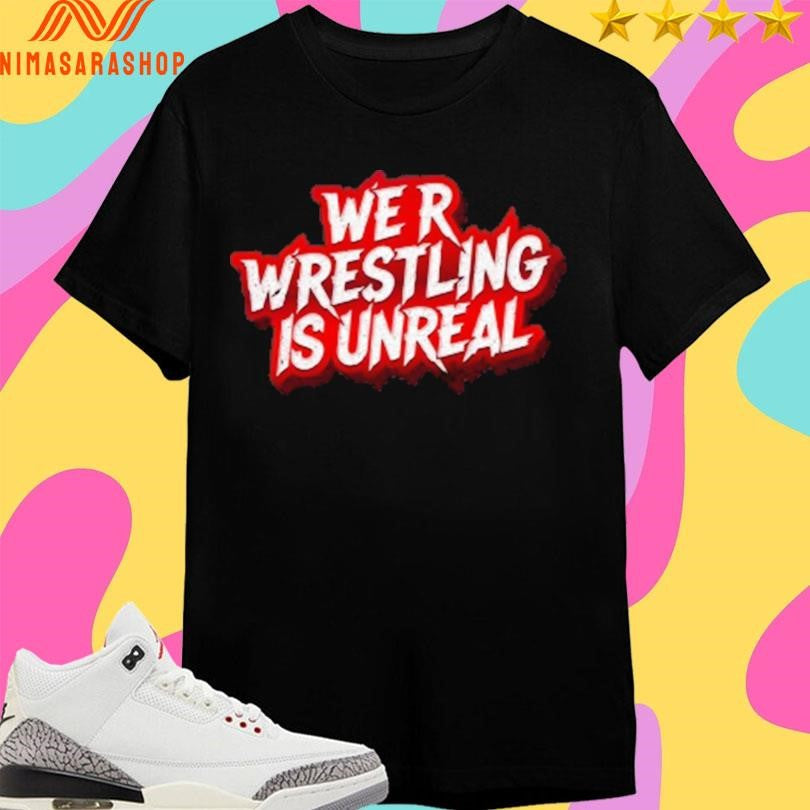 We R Wrestling Is Unreal - Adult & Kids T-Shirts, Sweatshirts & Hoodies apparel design preview 1