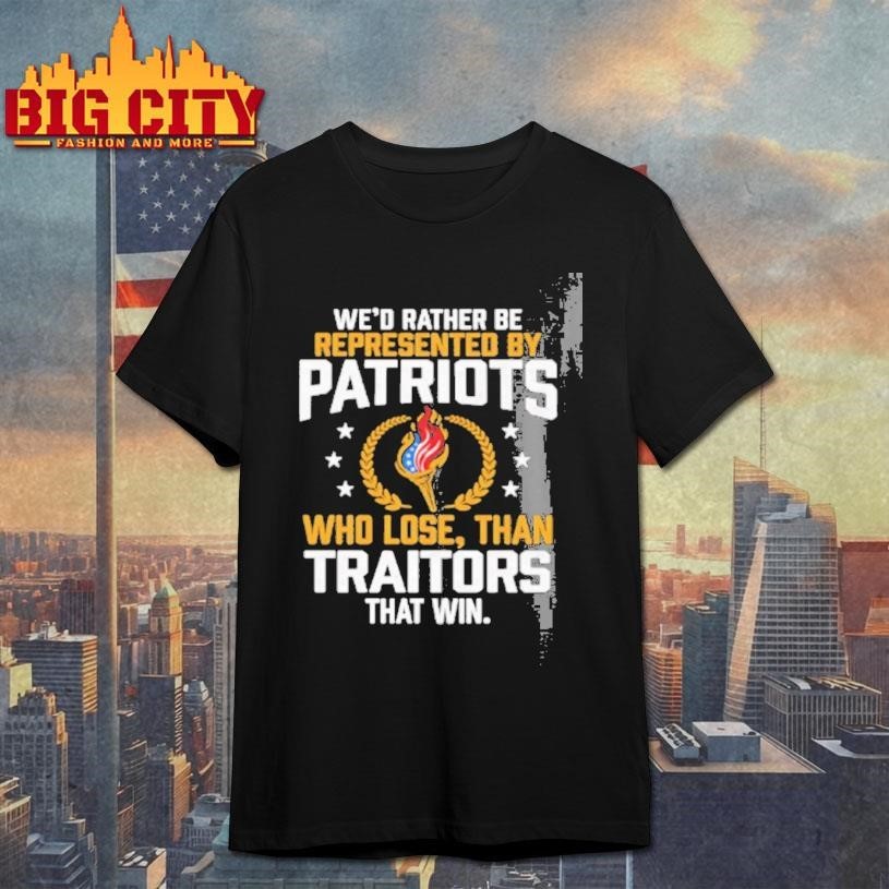 Wed Rather Be Represented By Patriots Who Lose Than - Adult & Kids T-Shirts, Sweatshirts & Hoodies apparel design preview 1