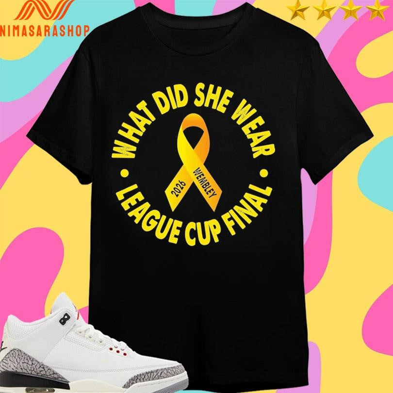 What Did She Wear League Cup Final 2026 Wembley - Adult & Kids T-Shirts, Sweatshirts & Hoodies apparel design preview 1
