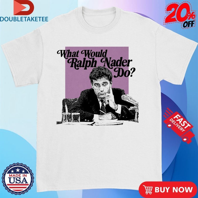 What Would Ralph Nader Do - Adult & Kids T-Shirts, Sweatshirts & Hoodies apparel design preview 1