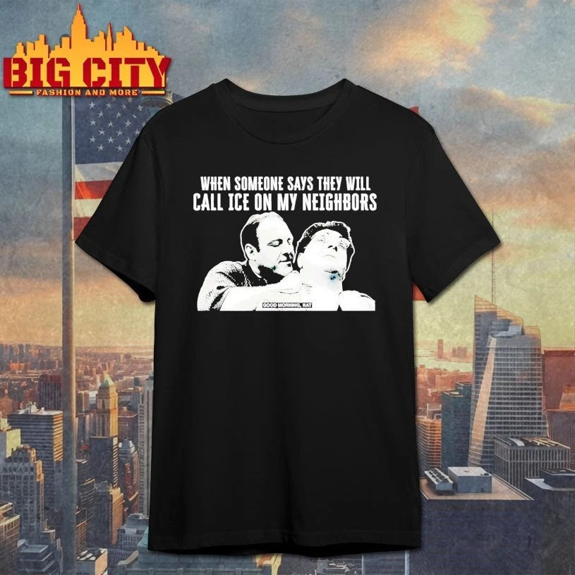 When Someone Says They Will Call ICE On My Neighbors - Adult & Kids T-Shirts, Sweatshirts & Hoodies apparel design preview 1