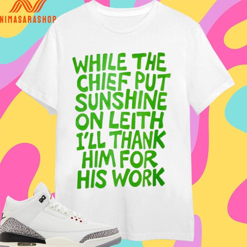 While The Chief Put Sunshine On Leith I’ll - Adult & Kids T-Shirts, Sweatshirts & Hoodies apparel design preview 1