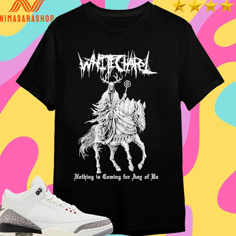 Whitechapel Nothing Is Coming For Any Of Us - Adult & Kids T-Shirts, Sweatshirts & Hoodies apparel design preview 1