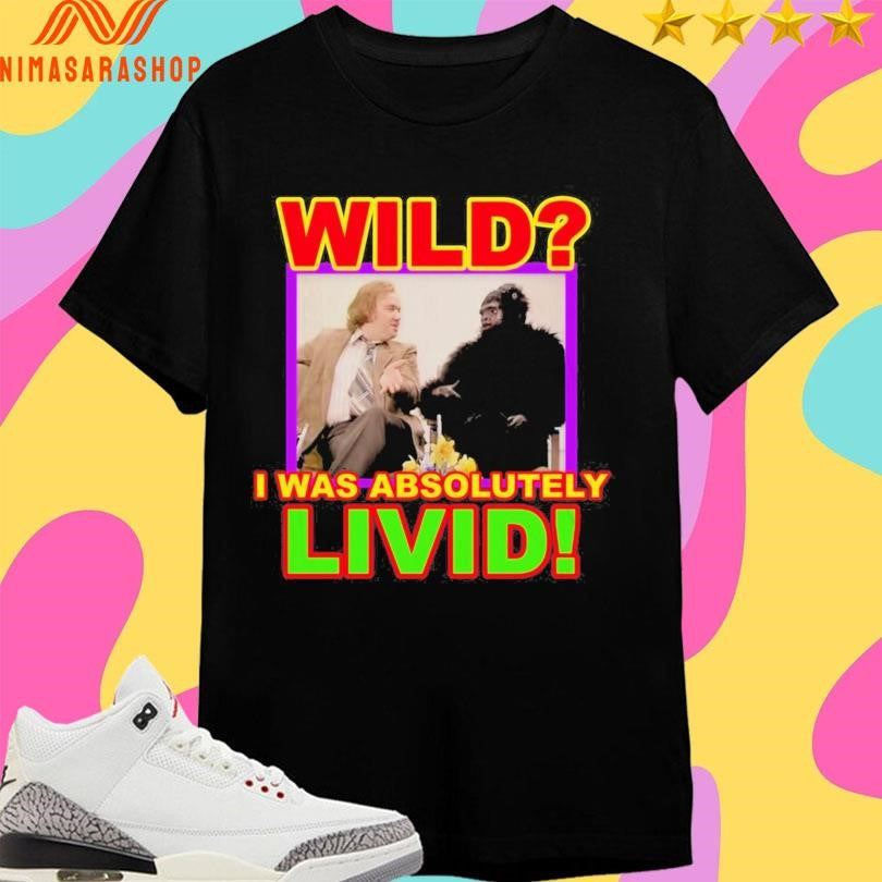 Wild I Was Absolutely Livid - Adult & Kids T-Shirts, Sweatshirts & Hoodies apparel design preview 1