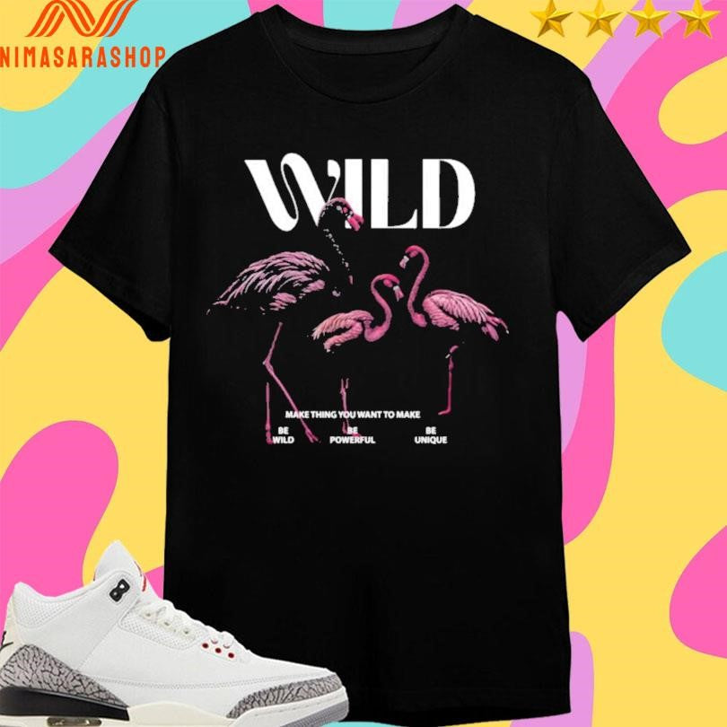 Wild Make Thing You Want To Be Powerful Unique - Adult & Kids T-Shirts, Sweatshirts & Hoodies apparel design preview 1