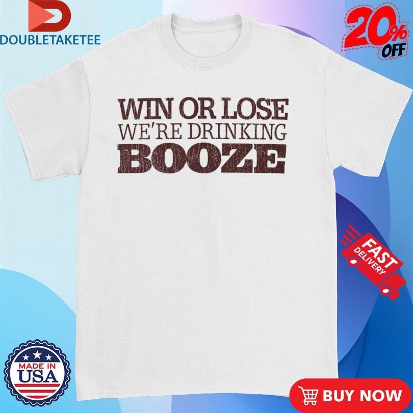 Win Or Lose We're Drinking Booze - Adult & Kids T-Shirts, Sweatshirts & Hoodies apparel design preview 1