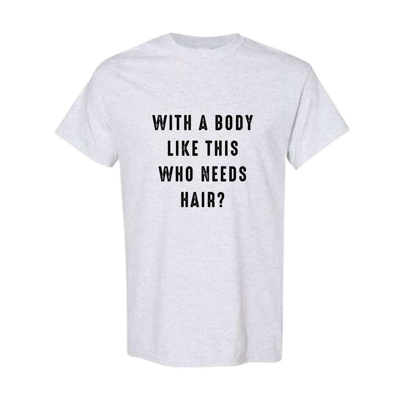 Body Like This Who Needs Hair Funny Husband Humor Dad - Adult & Kids T-Shirts, Sweatshirts & Hoodies apparel design preview 1