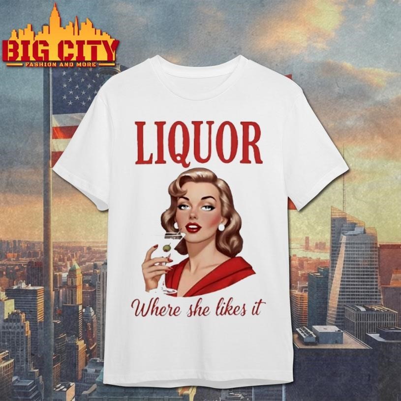 Women Drink Liquor Where She Likes It - Adult & Kids T-Shirts, Sweatshirts & Hoodies apparel design preview 1